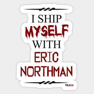 I ship myself with Eric Northman Sticker